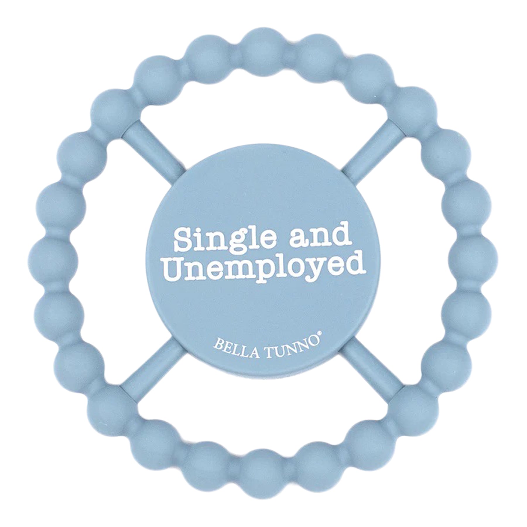 Single and Unemployed Happy Teether
